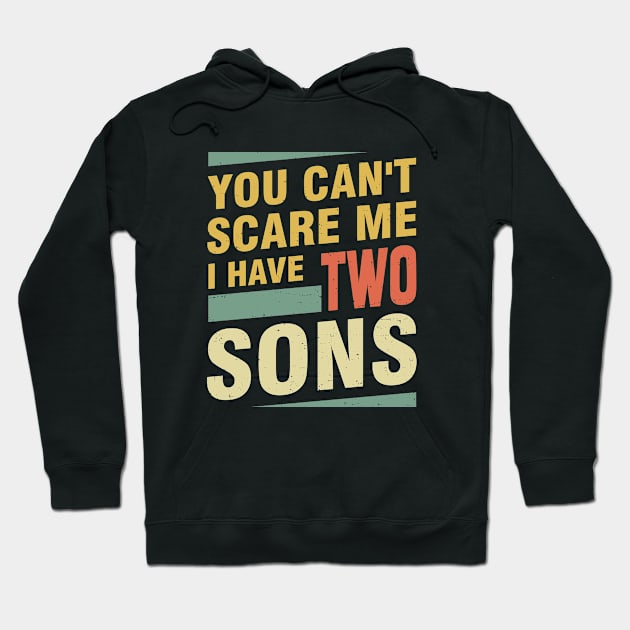 You Can’t Scare Me I Have Two Sons Hoodie by ricardotito